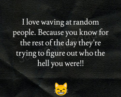 I REALLY do this.. all the time..